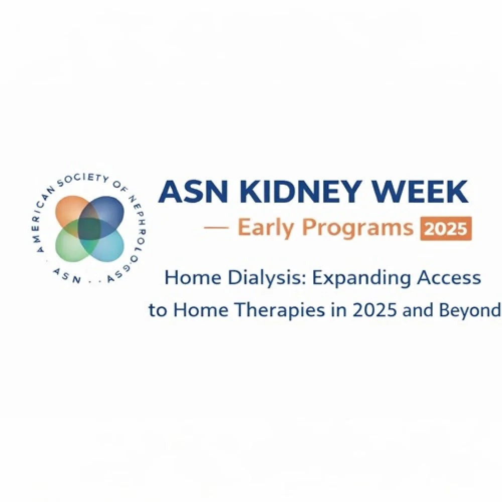 ASN Kidney Week 2025: Home Dialysis: Expanding Access to Home Therapies in 2025 and Beyond