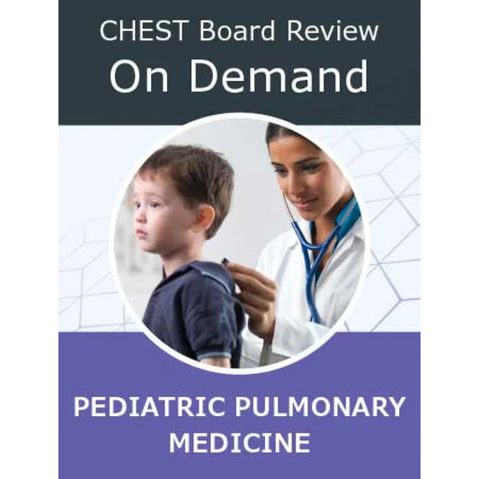 CHEST Pediatric Pulmonary Board Review 2025