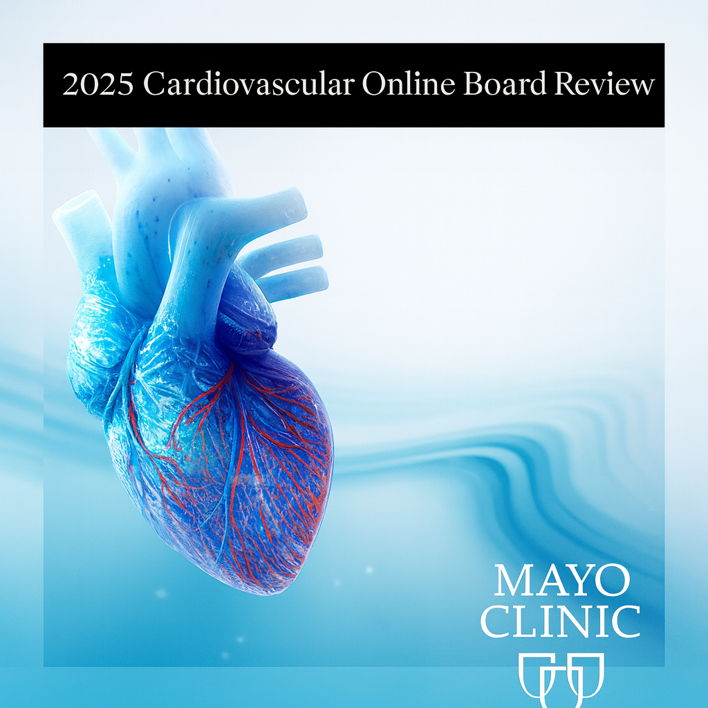 Mayo Clinic 2025 Cardiovascular Online Board Review