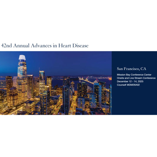 UCSF 42nd Annual Advances in Heart Disease 2025