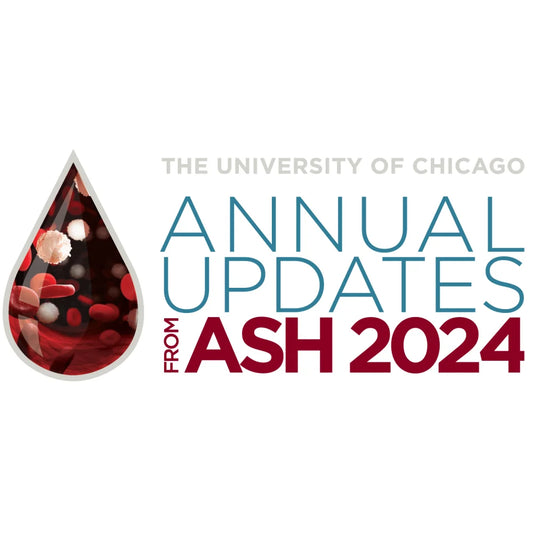UChicago Medicine ASH 2024 Updates: Practice-Changing Abstracts 2025