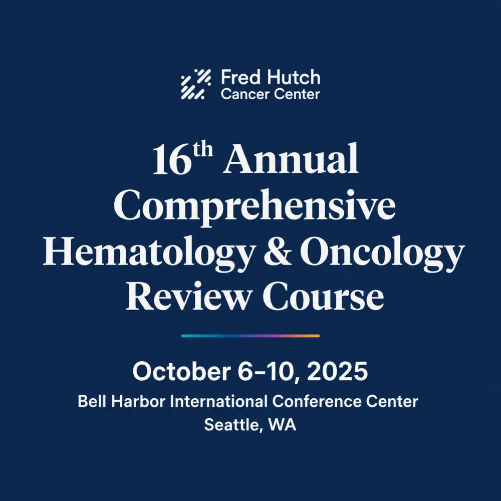 UW Medicine 16th Annual Comprehensive Hematology & Oncology Review Course 2025