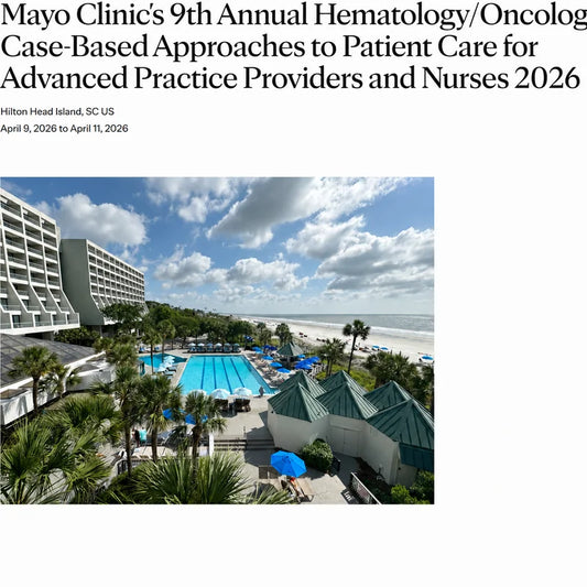 Mayo Clinic 9th Annual Hematology/Oncology Case-Based Approaches to Patient Care for Advanced Practice Providers and Nurses 2026